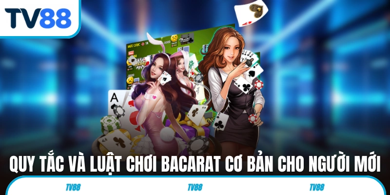 Quy tắc và luật chơi Baccarat cơ bản cho người mới