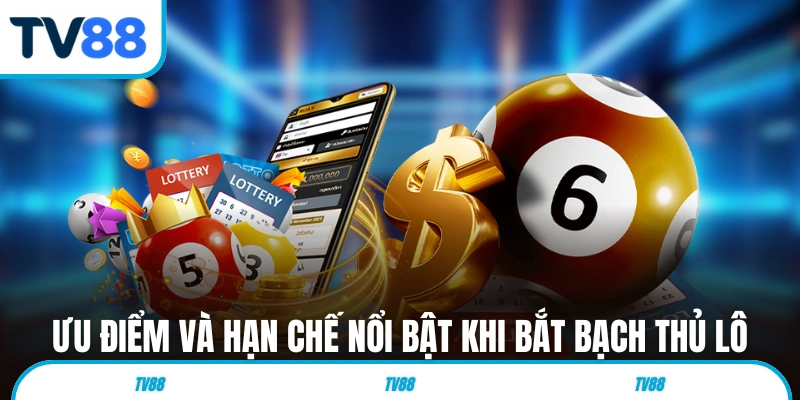 Những ưu điểm và hạn chế nổi bật khi bắt Lô Bạch Thủ