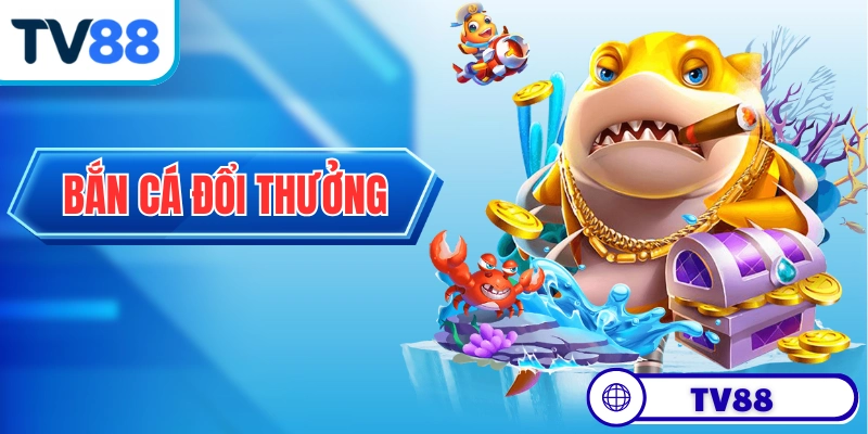 Bắn Cá Đổi Thưởng - Dòng Game Giải Trí Săn Tiền Thật
