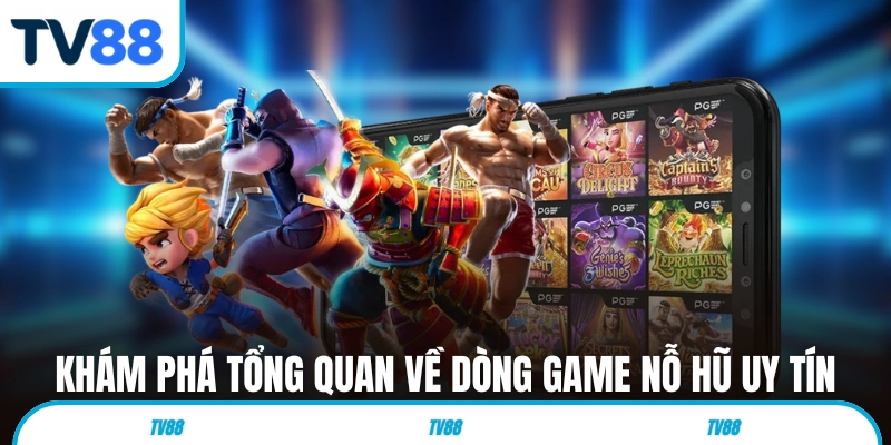 Khám phá tổng quan về dòng game nỗ hũ uy tín